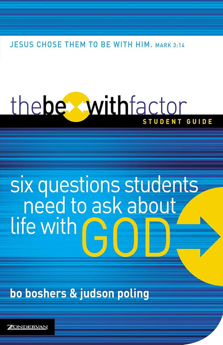 The Be-With Factor Student Guide: Six Questions Students Need to Ask about Life with God