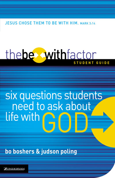 The Be-With Factor Student Guide: Six Questions Students Need to Ask about Life with God