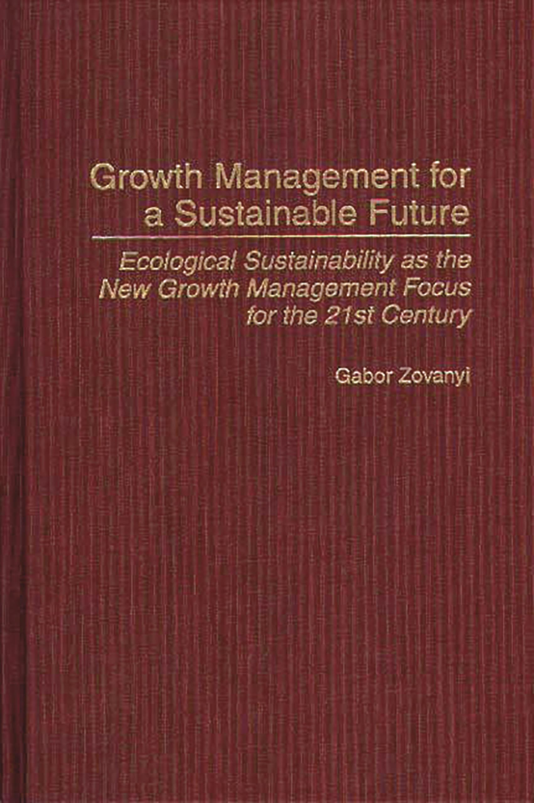 Growth Management for a Sustainable Future: Ecological Sustainability as the New Growth Management Focus for the 21st Century