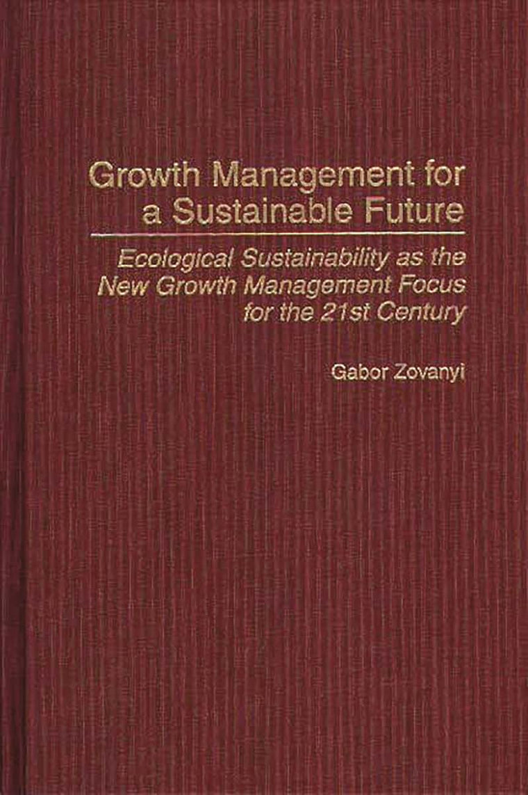 Growth Management for a Sustainable Future: Ecological Sustainability as the New Growth Management Focus for the 21st Century