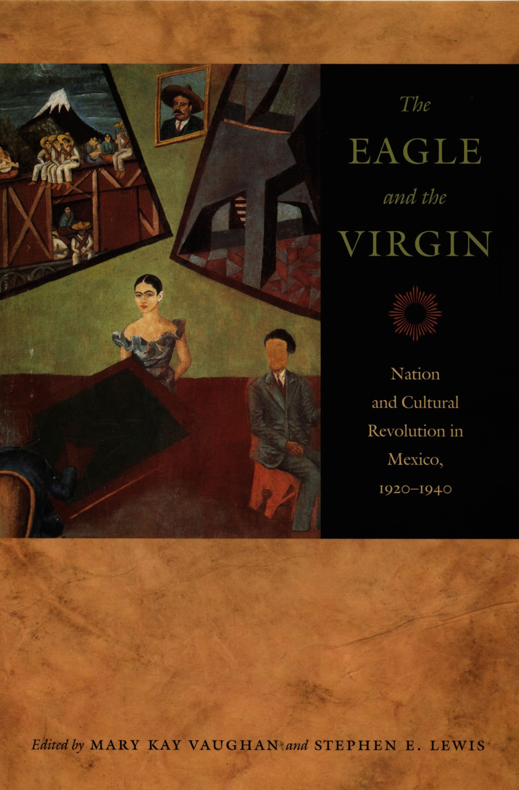 The Eagle and the Virgin: Nation and Cultural Revolution in Mexico, 1920-1940