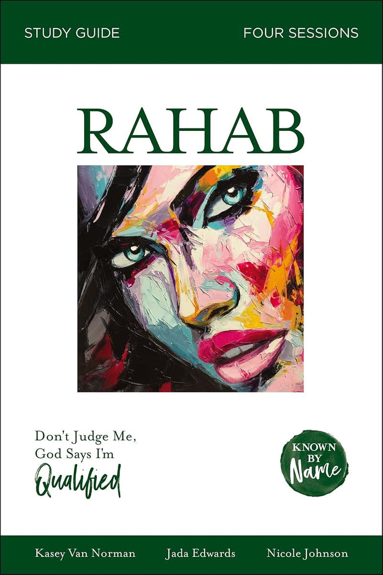 Rahab Bible Study Guide: Dont Judge Me; God Says Im Qualified (Known by Name)