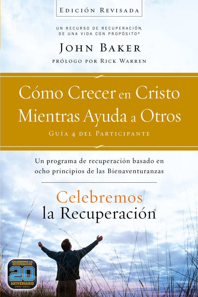 Celebremos la recuperacin Gua 4: Cmo crecer en Cristo mientras ayudas a otros: Un programa de recuperacin basado en ocho principios de las bienaventuranzas (Spanish Edition)