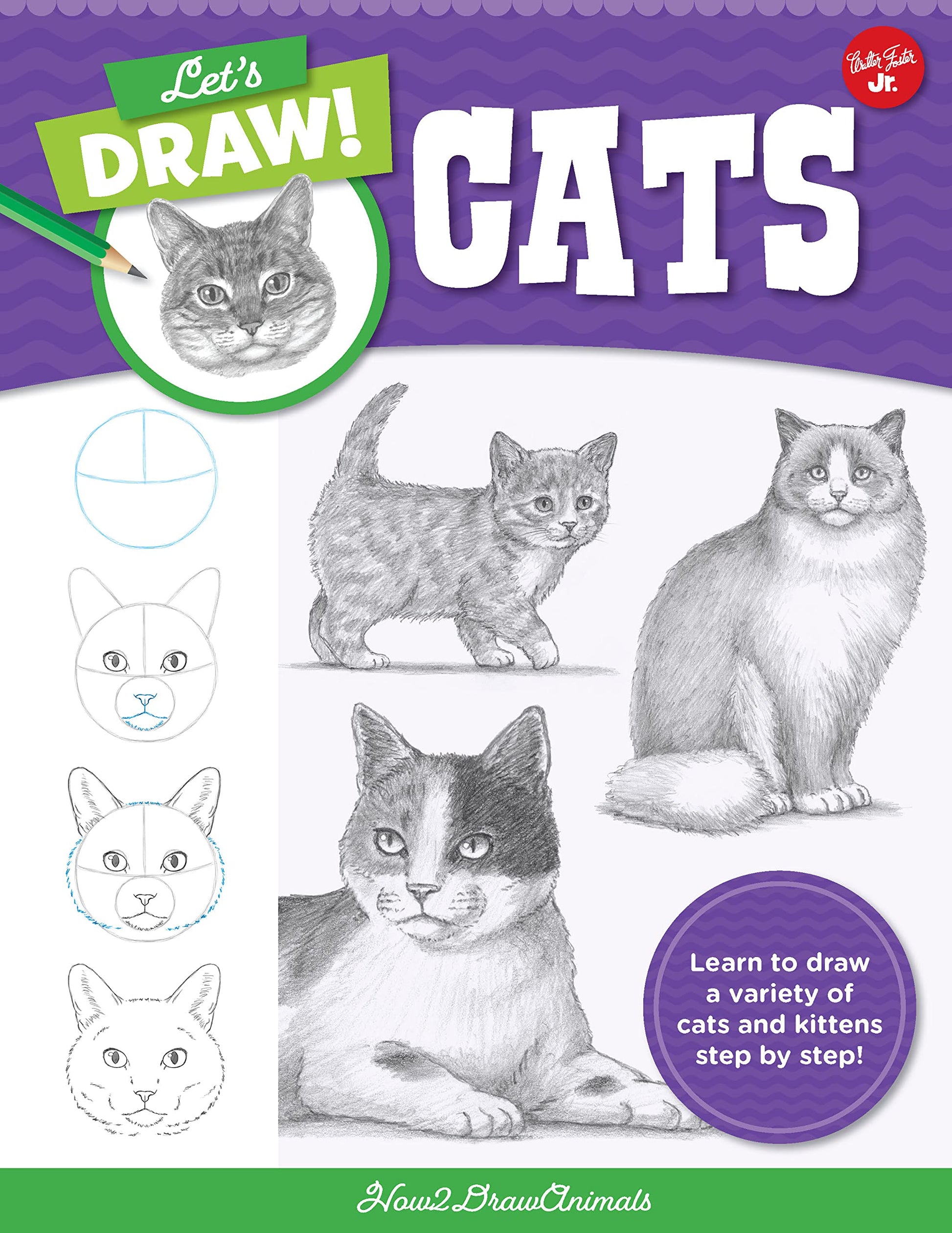 Let's Draw Cats: Learn to draw a variety of cats and kittens step by step!