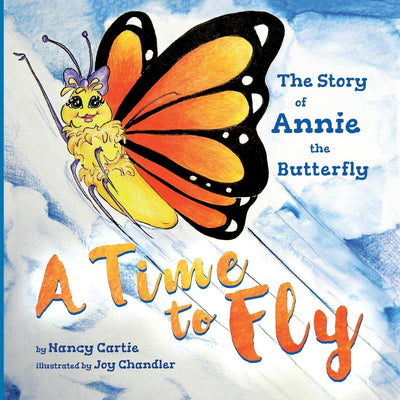 A Time to Fly: The Story of Annie the Butterfly (Annie's Adventures)