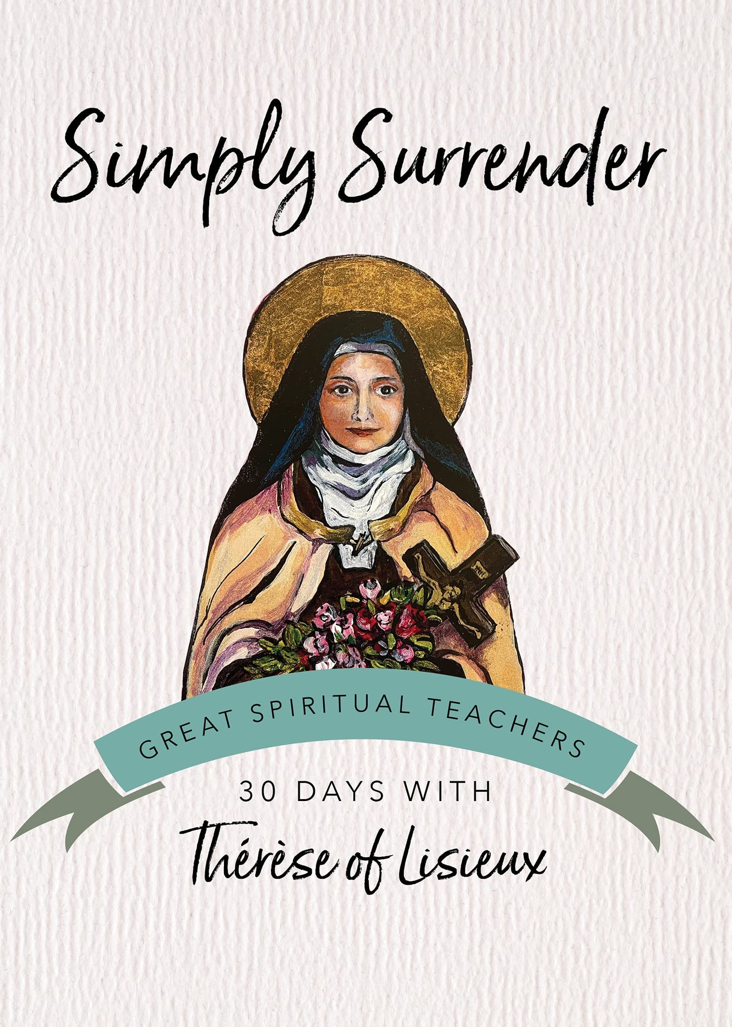 Simply Surrender: 30 Days with Thrse of Lisieux (Great Spiritual Teachers)