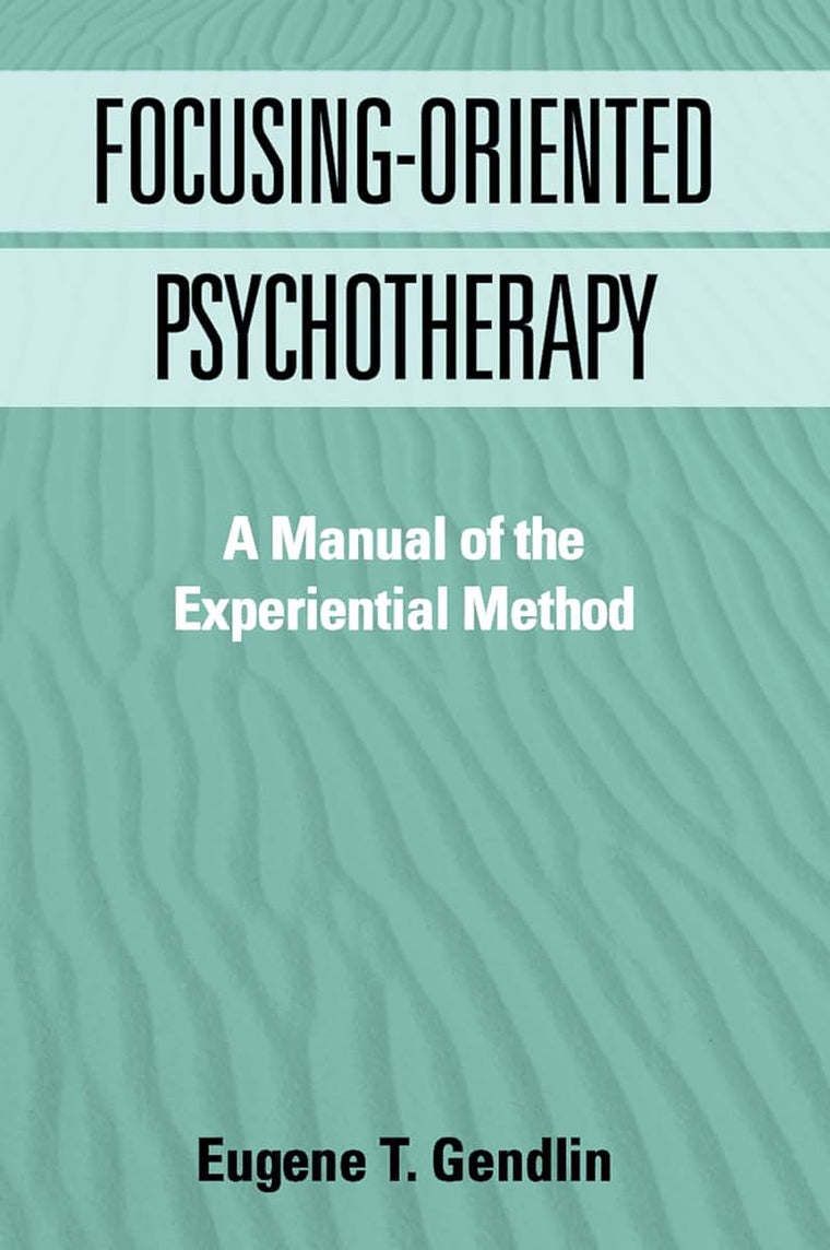 Focusing-Oriented Psychotherapy: A Manual of the Experientia