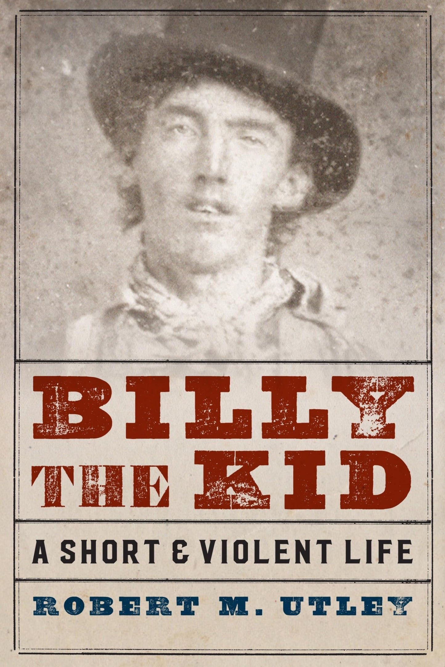 Billy the Kid: A Short and Violent Life - Robert M. Utley