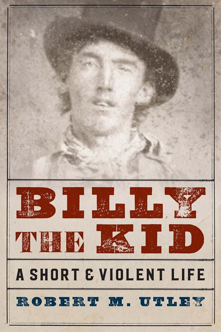 Billy the Kid: A Short and Violent Life - Robert M. Utley