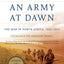 An Army at Dawn: The War in North Africa, 1942-1943, Volume