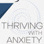 Thriving with Anxiety: 9 Tools to Make Your Anxiety Work for You