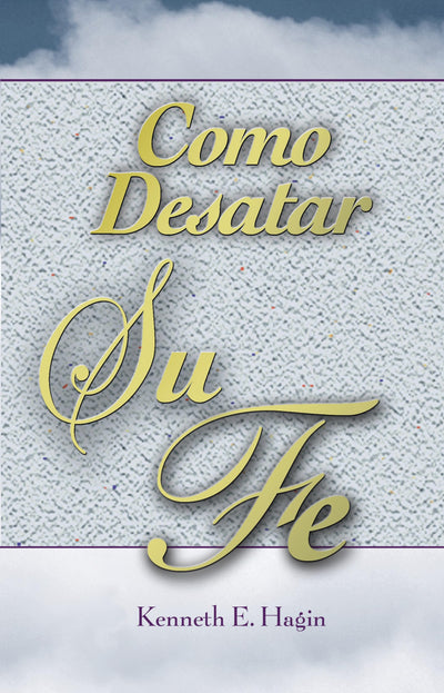 Cmo Desatar Su Fe: (How to Turn Your Faith Loose - Spanish) (Spanish Edition)