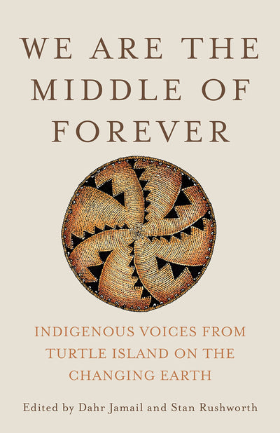 We Are the Middle of Forever: Indigenous Voices from Turtle Island on the Changing Earth
