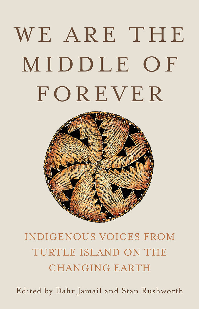 We Are the Middle of Forever: Indigenous Voices from Turtle Island on the Changing Earth