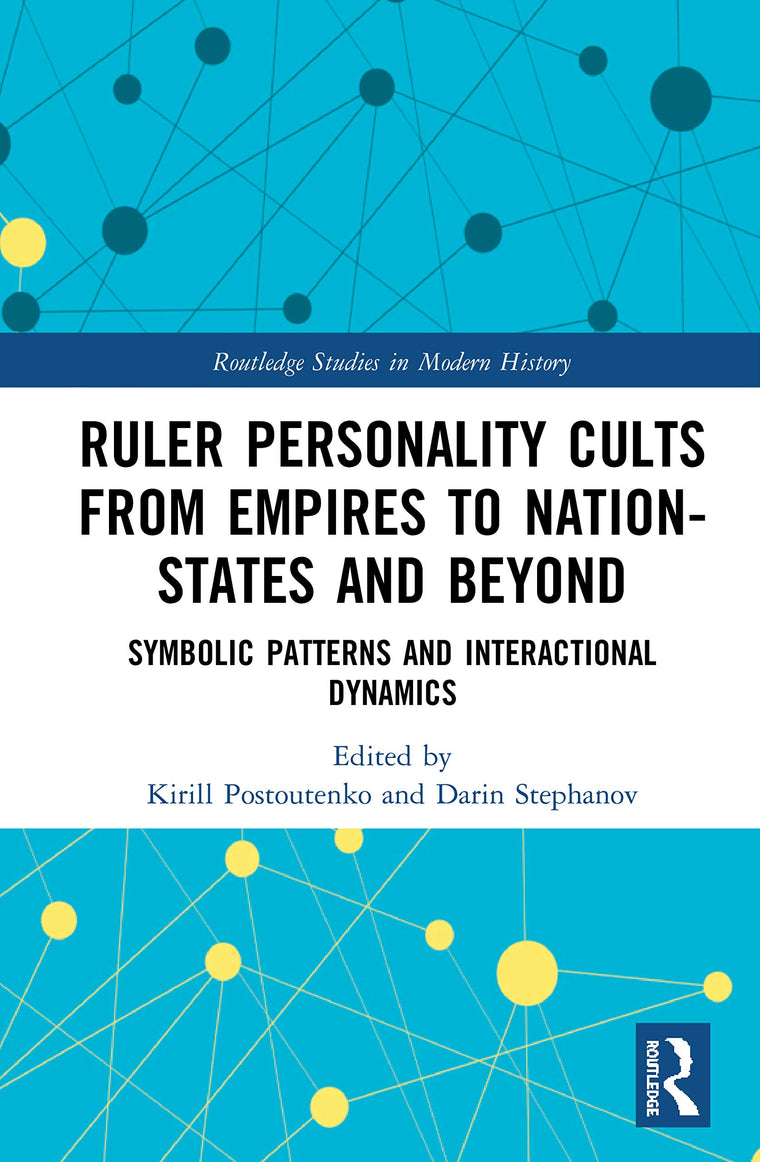 Ruler Personality Cults from Empires to Nation-States and Beyond (Routledge Studies in Modern History)