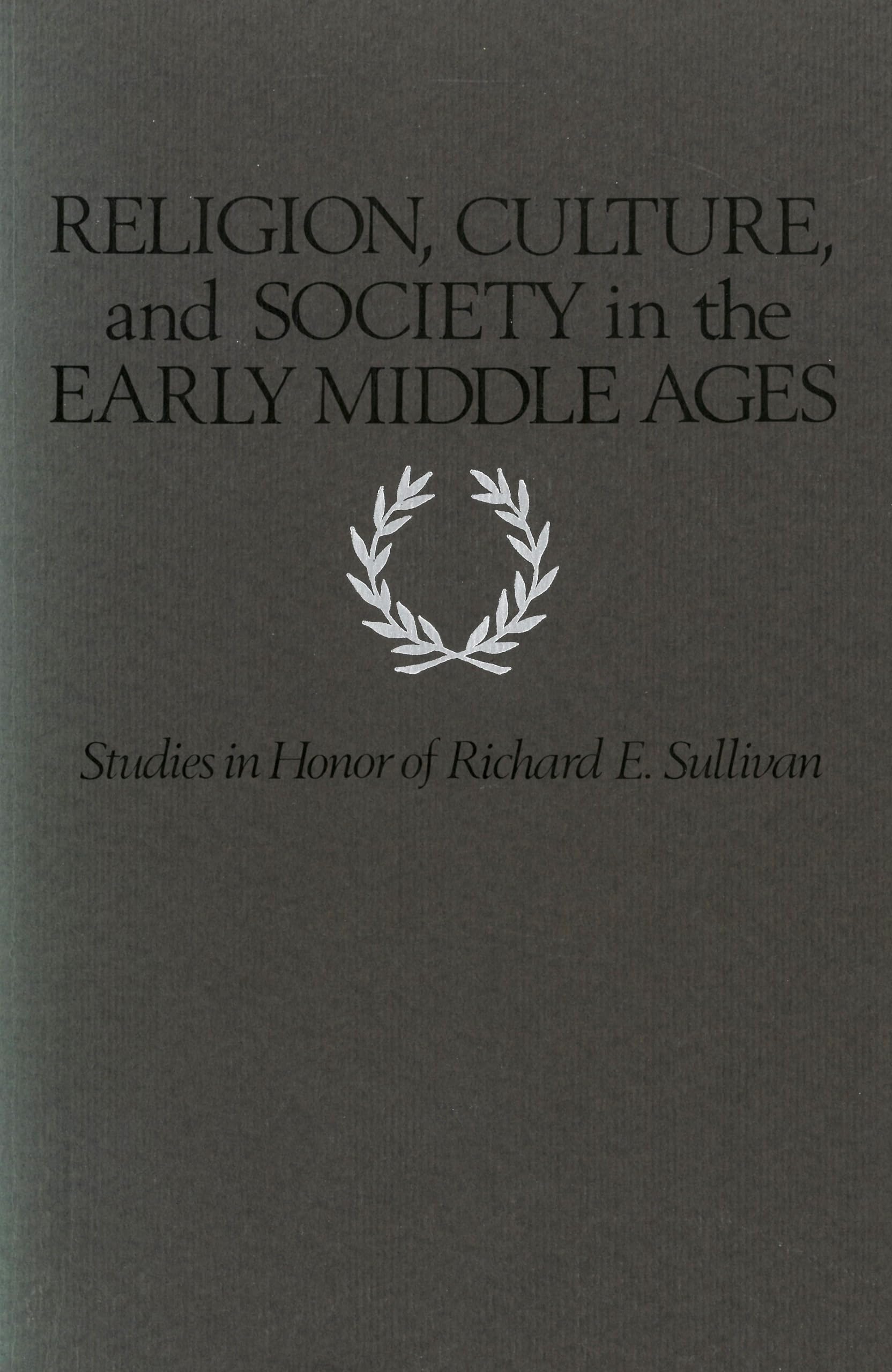 Religion, Culture, and Society in the Early Middle Ages: Studies in Honor of Richard E. Sullivan (Studies in Medieval Culture)