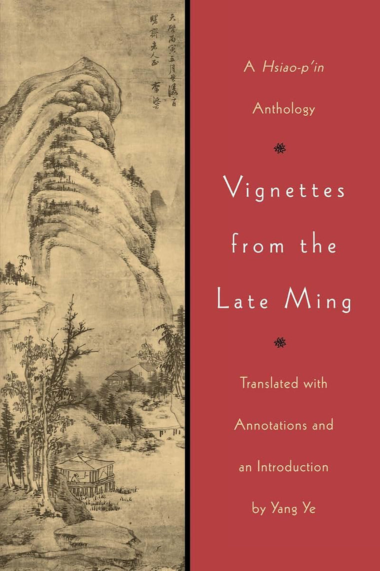 Vignettes from the Late Ming: A Hsiao-p'in Anthology
