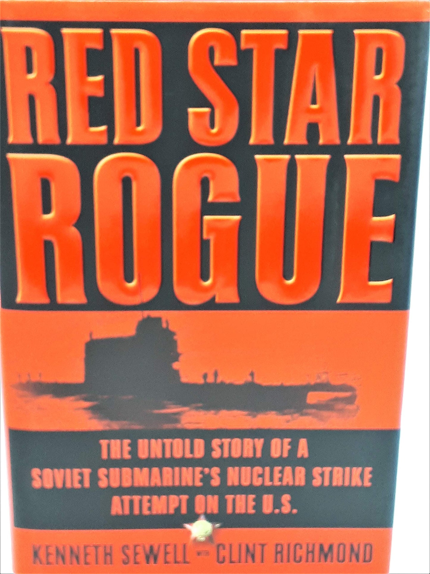 Red Star Rogue: The Untold Story of a Soviet Submarine's Nuclear Strike Attempt on the U.S.
