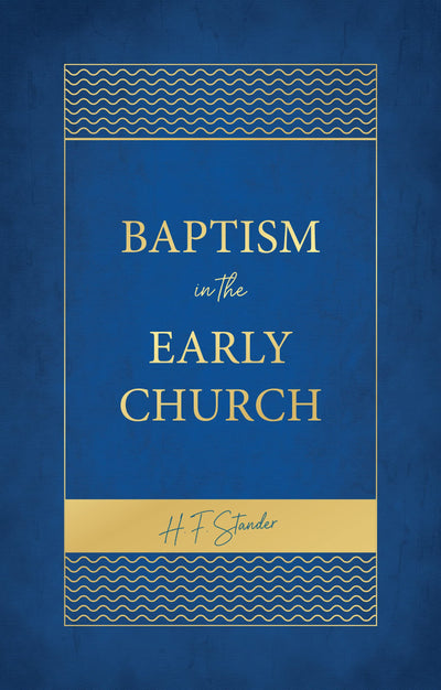 Baptism in the Early Church by Stander, H. F.