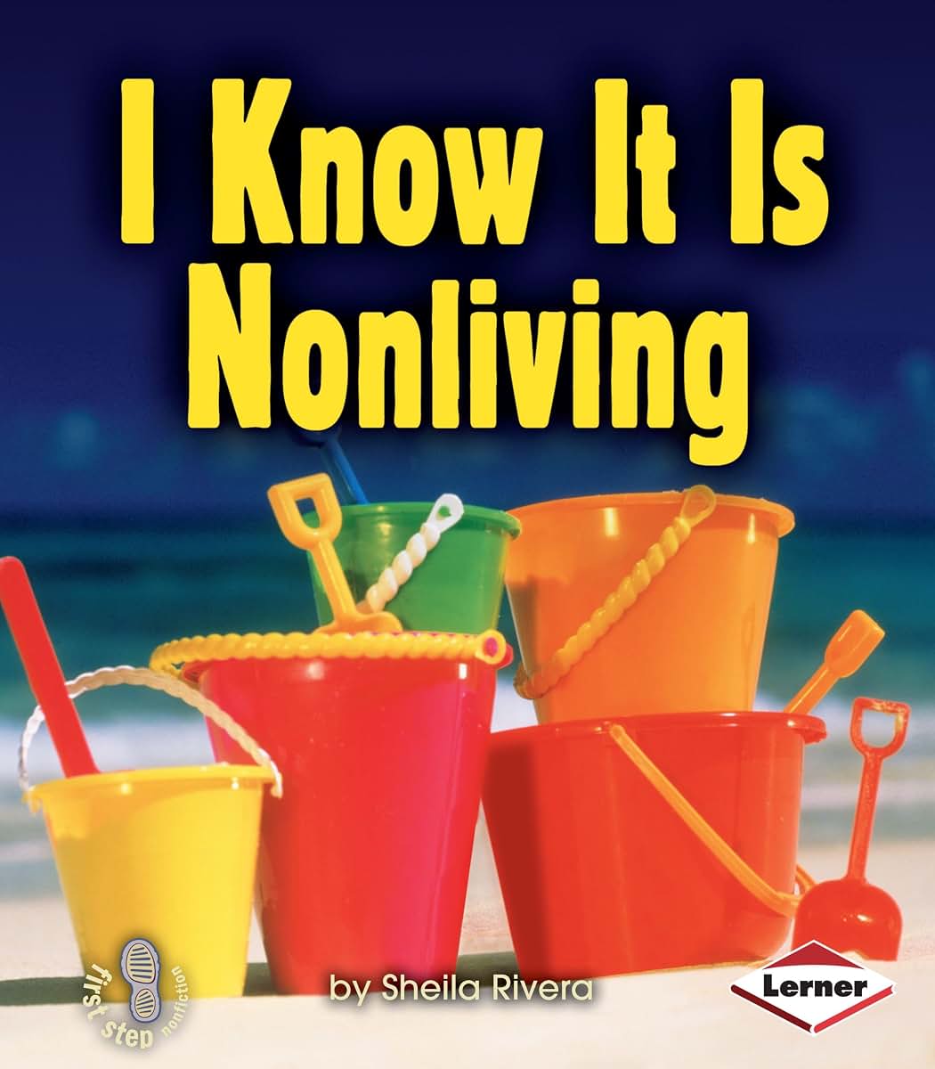 I Know It Is Nonliving (First Step Nonfiction - Living or Nonliving)