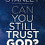 Can You Still Trust God?: What Happens When You Choose to Believe