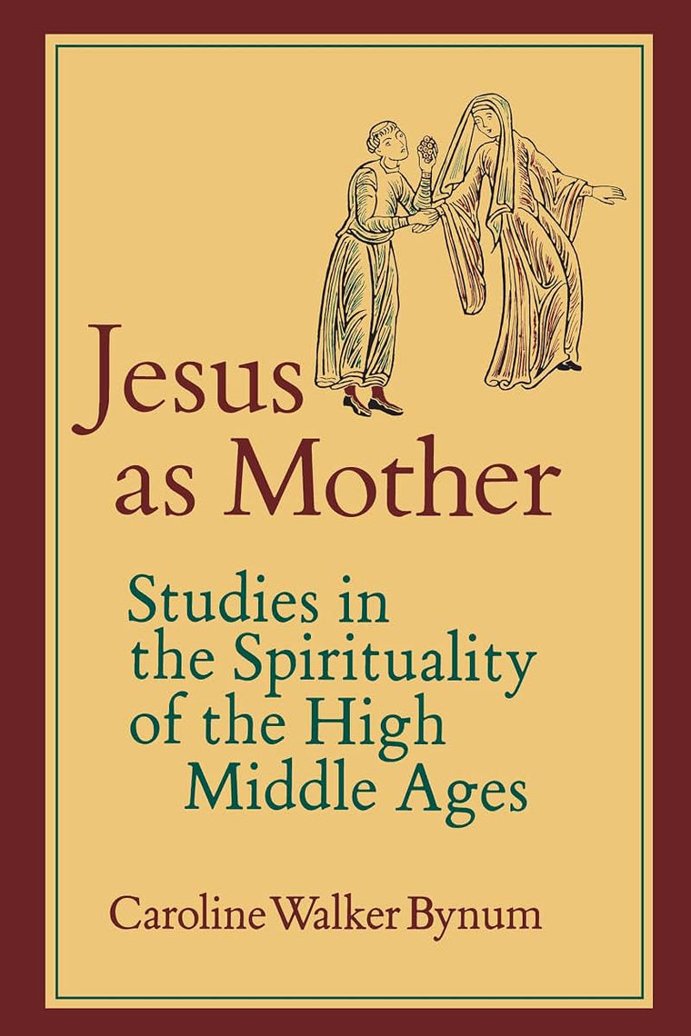 Jesus as Mother: Studies in the Spirituality of the High Middle Ages (Center for Medieval and Renaissance Studies, UCLA) (Volume 16)