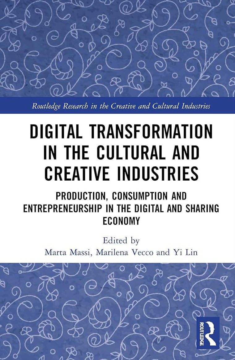 Digital Transformation in the Cultural and Creative Industries (Routledge Research in the Creative and Cultural Industries)