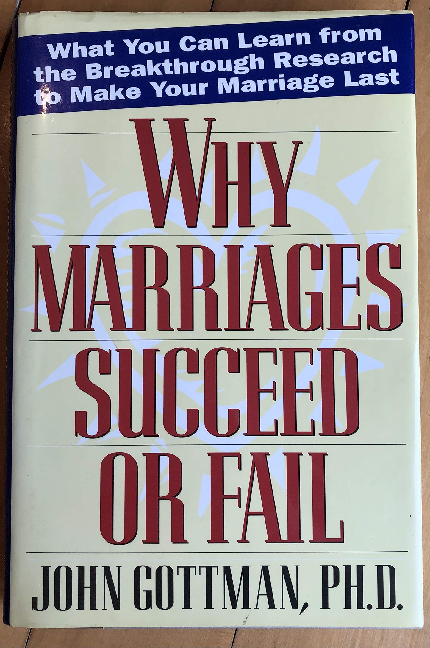Why Marriages Succeed or Fail: What You Can learn from the Breakthrough Research to Make Your Marriage Last