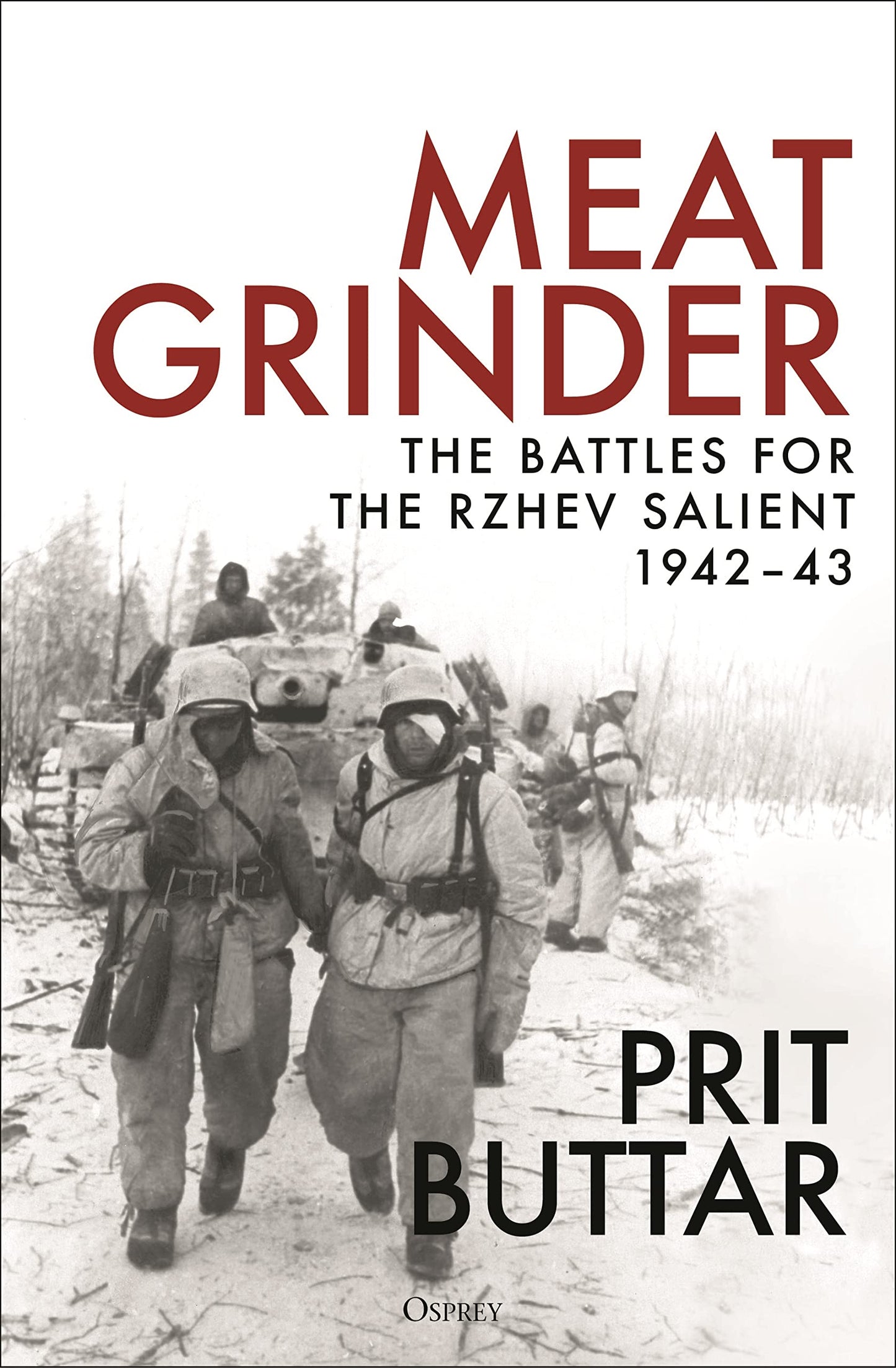 Meat Grinder: The Battles for the Rzhev Salient, 1942-43 by