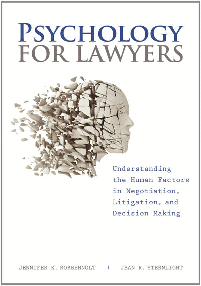 Psychology for Lawyers: Understanding the Human Factors in Negotiation, Litigation and Decision Making