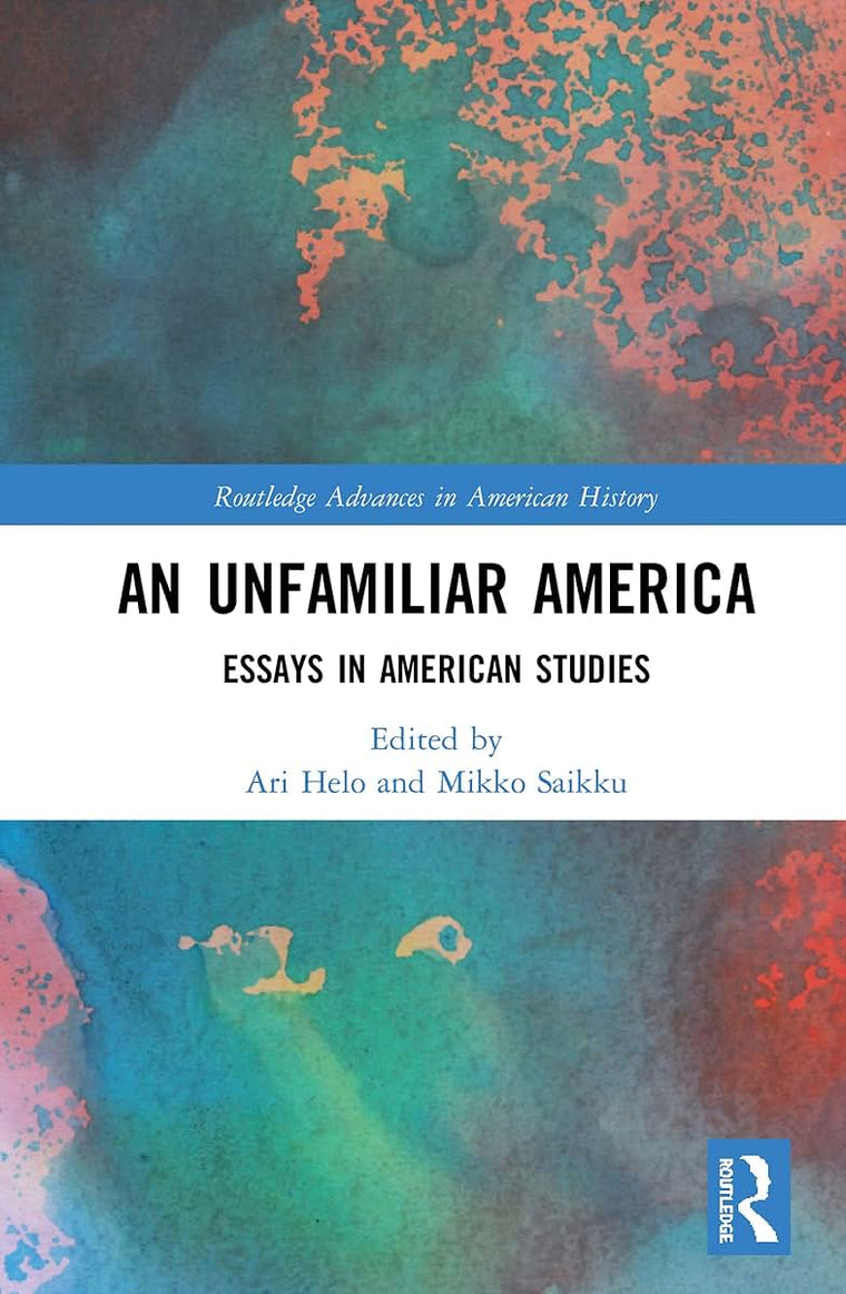 An Unfamiliar America (Routledge Advances in American History)