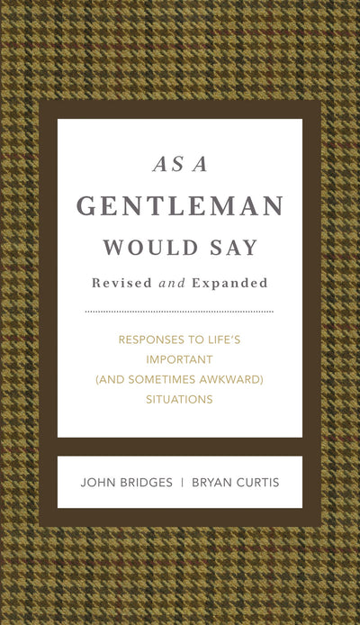 As a Gentleman Would Say Revised and Expanded: Responses to Life's Important (and Sometimes Awkward) Situations (The GentleManners Series)