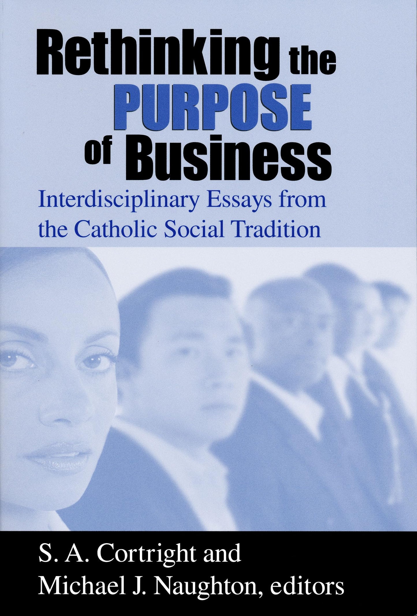 Rethinking the Purpose of Business: Interdisciplinary Essays from the Catholic Social Tradition