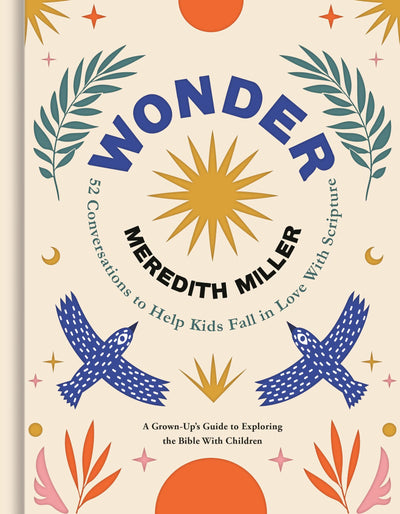 Wonder: 52 Conversations to Help Kids Fall in Love With Scripture