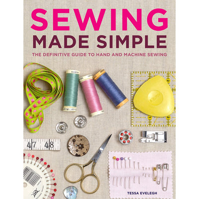 Sewing Made Simple: The Definitive Guide to Hand and Machine Sewing