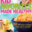 Kid Favorites Made Healthy: 150 Delicious Recipes Kids Can't Resist! (Better Homes and Gardens Cooking)
