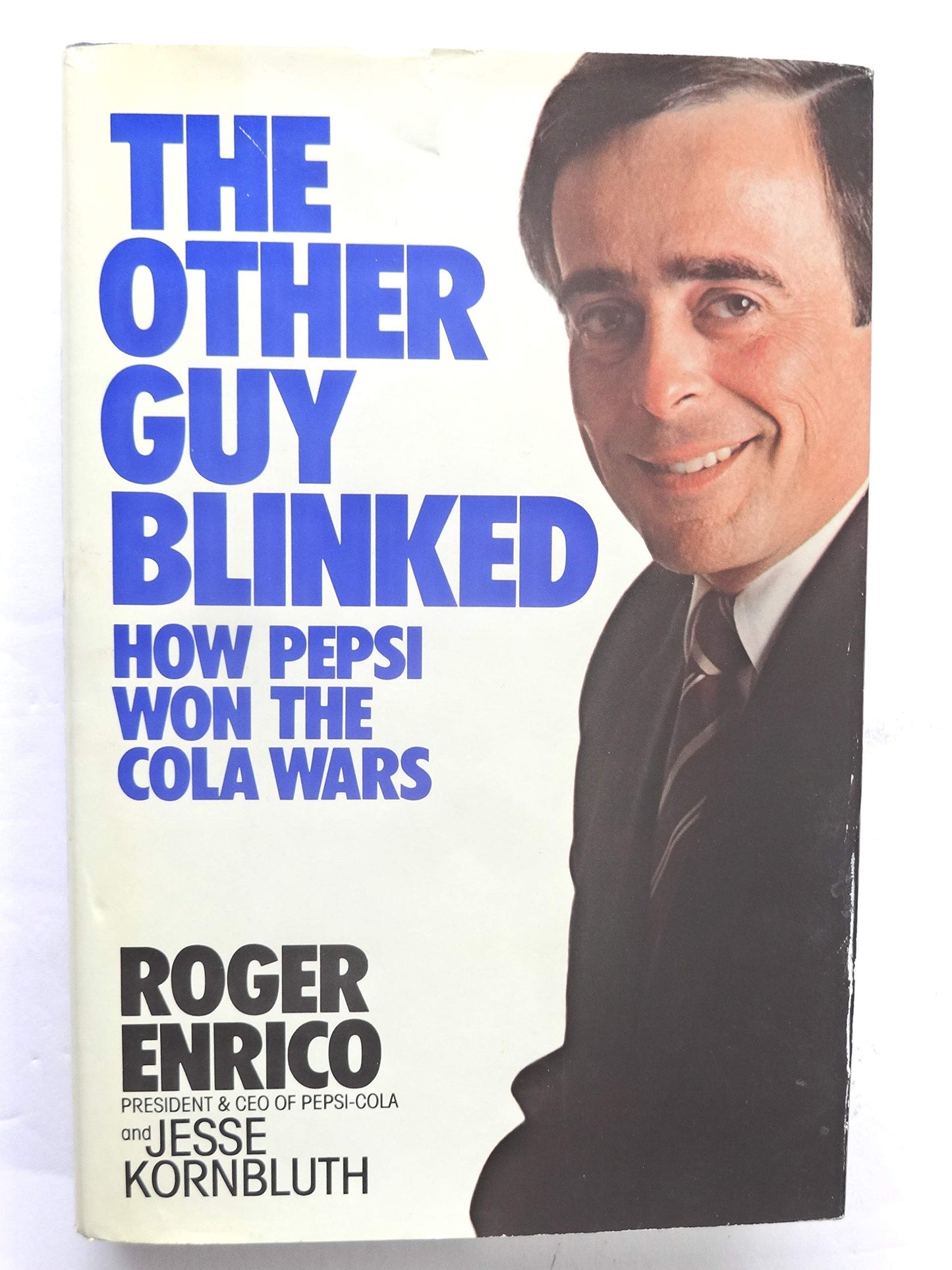 The Other Guy Blinked: How Pepsi Won the Cola Wars