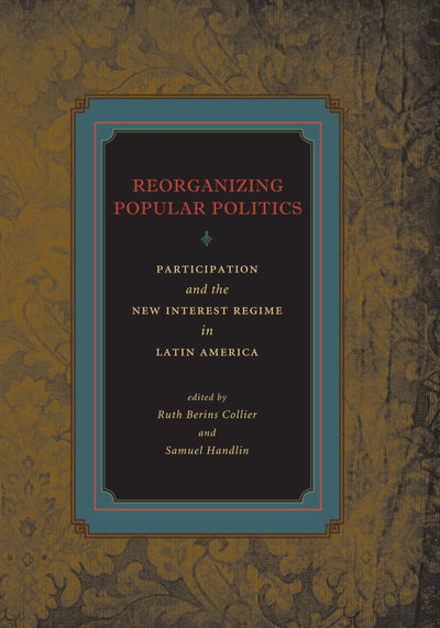 Reorganizing Popular Politics: Participation and the New Interest Regime in Latin America