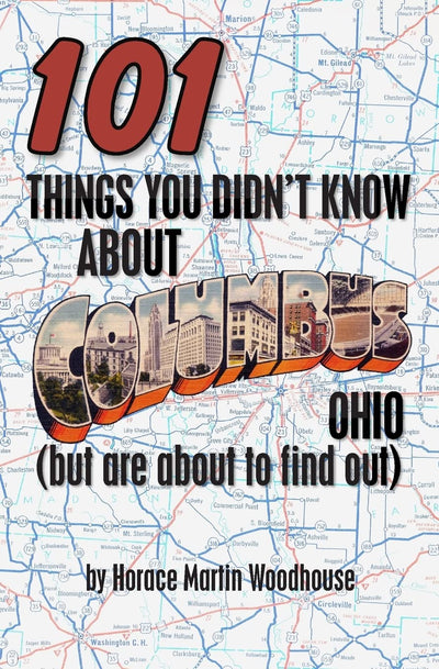 101 Things You Didn't Know About Columbus, Ohio: (But Are About to Find Out)