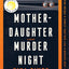 Mother-Daughter Murder Night: A Reese Witherspoon Book Club Pick