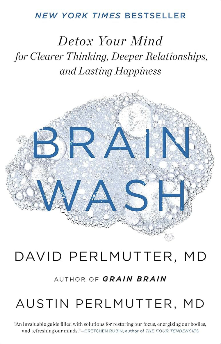 Brain Wash: Detox Your Mind for Clearer Thinking, Deeper Relationships, and Lasting Happiness