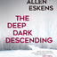 The Deep Dark Descending