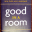 Good in a Room: How to Sell Yourself (and Your Ideas) and Win Over Any Audience