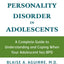 Borderline Personality Disorder in Adolescents: A Complete Guide to Understanding and Coping When Your Adolescent Has BPD