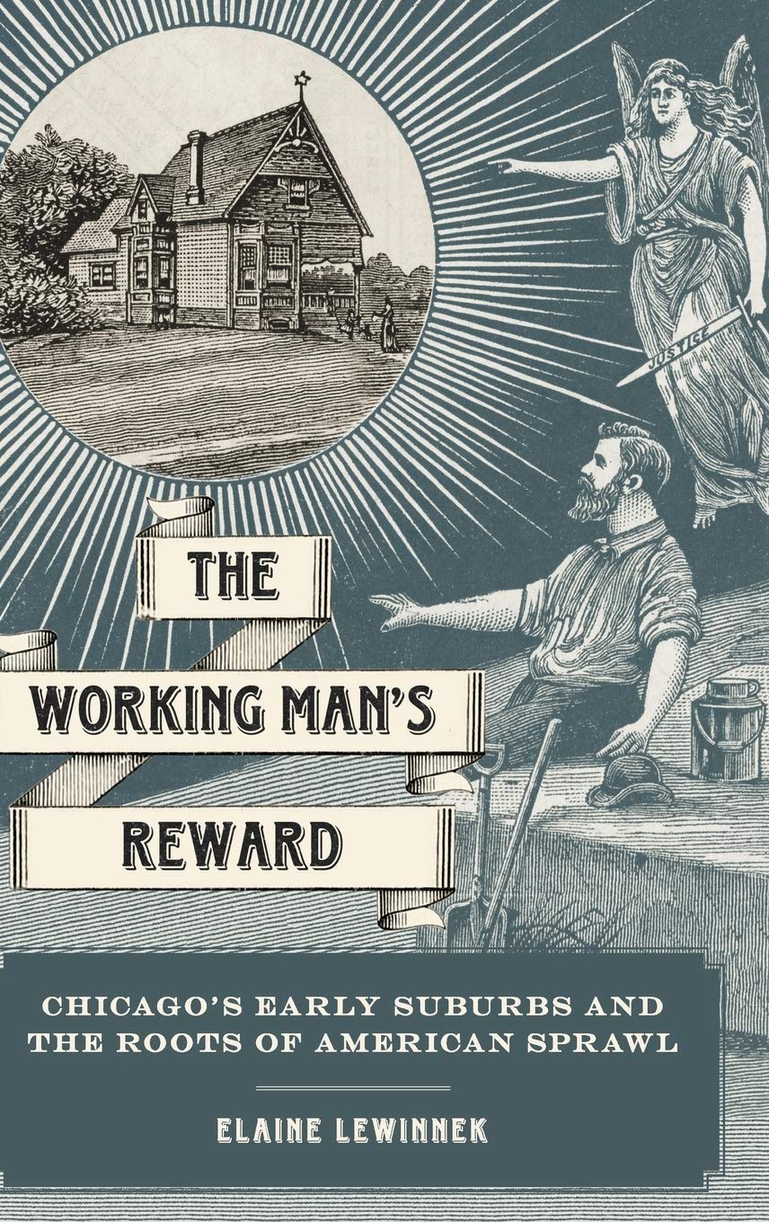 The Working Man's Reward: Chicago's Early Suburbs and the Roots of American Sprawl