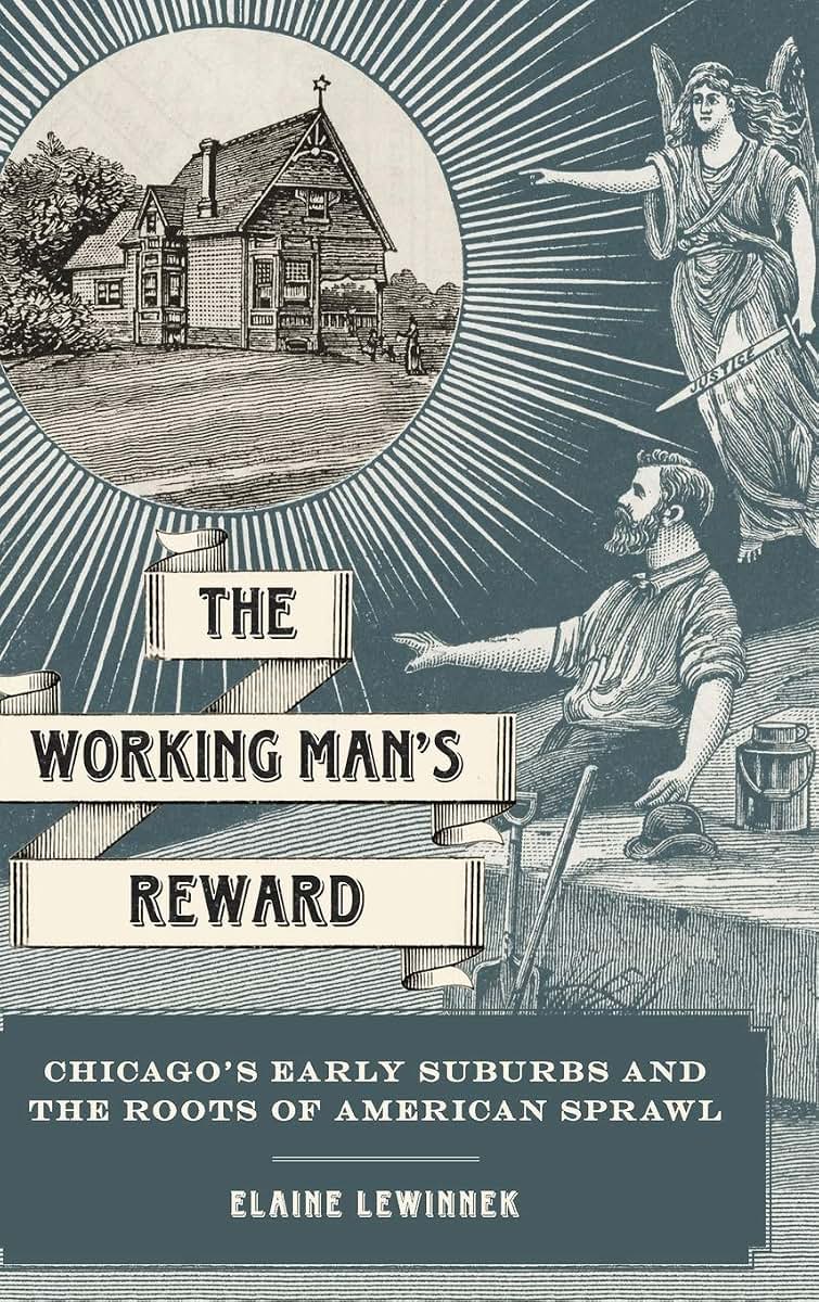 The Working Man's Reward: Chicago's Early Suburbs and the Roots of American Sprawl