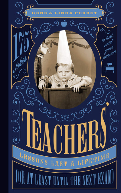 Teachers' Lessons Last a Lifetime (Or at Least Until the Next Exam): 175 Jokes to Last Until Your Pension (Perret's Joke Book Series)
