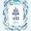 The Big Book of Less: Finding Joy in Living Lighter (Flow)