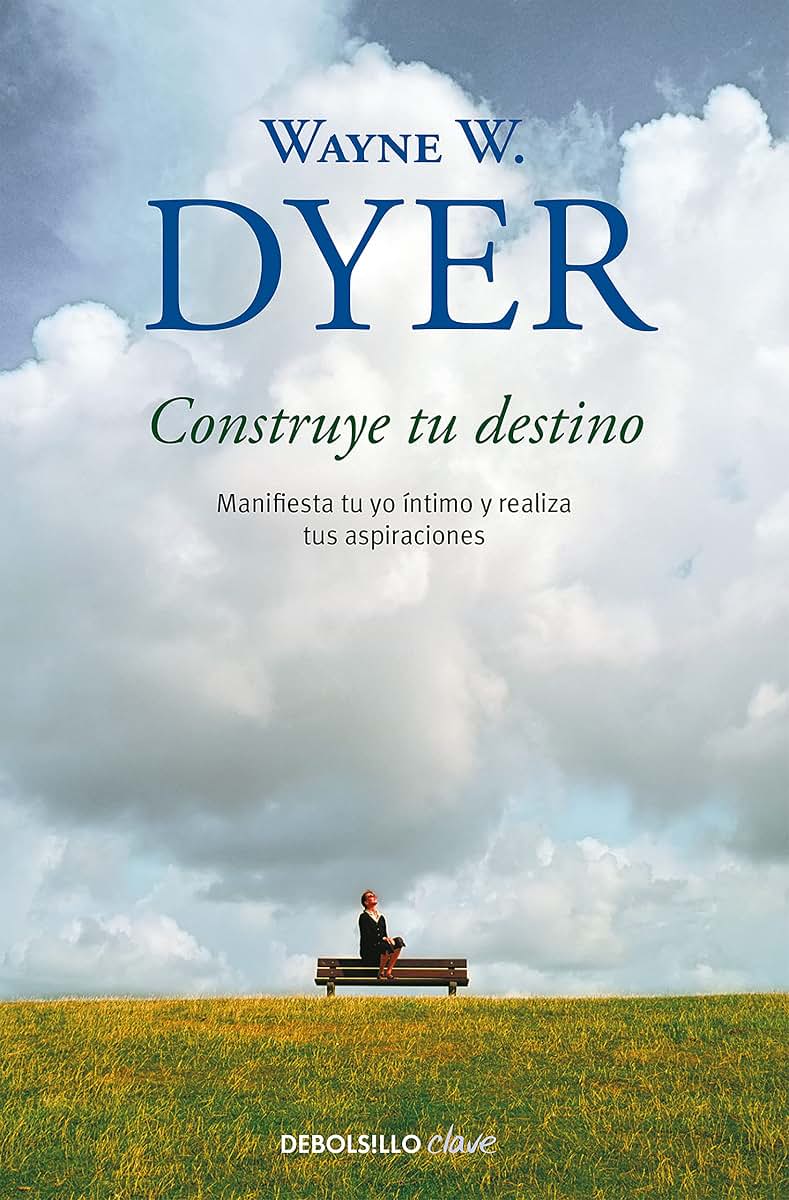 Construye tu destino: Manifiesta tu yo íntimo y realiza tus aspiraciones / Manifest Your Destiny (Spanish Edition)