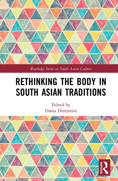 Rethinking the Body in South Asian Traditions (Routledge Series on South Asian Culture)